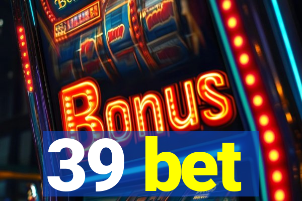 39 bet
